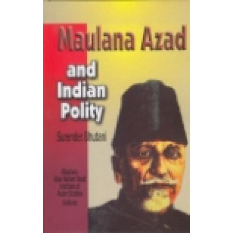 MAULANA AZAD AND INDIAN POLITY-SURENDER BHUTANI-SHIPRA PUBLICATIONS-8175412402 (HB)
