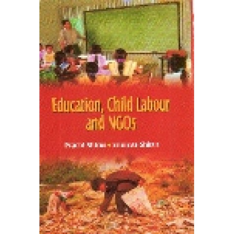 EDUCATION CHILD LABOUR AND NGOs-PRACHI SHIRUR, SRINIVAS SHIRUR-SHIPRA PUBLICATIONS-9788175413474(HB)