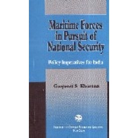 MARITIME FORCES IN PURSUIT OF NATIONAL SECURITY-GURPREET S KHURANA-SHIPRA PUBLICATIONS-9788175414303 (HB)
