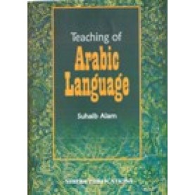 TEACHING OF ARABIC LANGUAGE-SUHAIB ALAM-SHIPRA PUBLICATIONS-9788175414457 (PB)