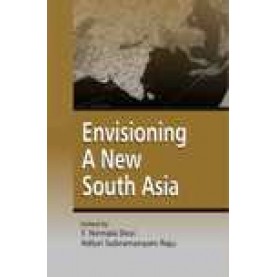 ENVISIONING A NEW SOUTH ASIA-T. NIRMALA DEVI, ADLURI SUBRAMANYAM RAJU (ED.)-SHIPRA PUBLICATIONS-9788175414464(HB)