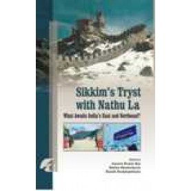 SIKKIM'S TRYST WITH NATHULA-JAYANTA KUMAR RAY, RAKHEE BHATTACHARYA (ED.)-SHIPRA PUBLICATIONS-9788183640503 (HB)