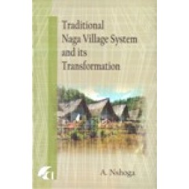 TRADITIONAL NAGA VILLAGE SYSTEM AND ITS TRANSFORMATION-A. NSHOGA-SHIPRA PUBLICATIONS-9788183640510 (HB)