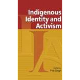 INDIGENOUS IDENTITY AND ACTIVISM-PRITI SINGH (ED.)-SHIPRA PUBLICATIONS-9788175414884 (HB)