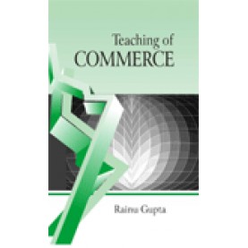 TEACHING OF COMMERCE-RAINU GUPTA-SHIPRA PUBLICATIONS-9788175416079 (PB)