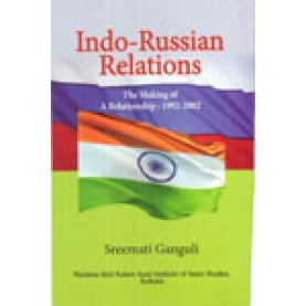 INDO- RUSSIAN RELATIONS: THE MAKING OF A RELATIONSHIP: 1992-2002-SREEMATI GANGULI-SHIPRA PUBLICATIONS-9788175414945 (HB)
