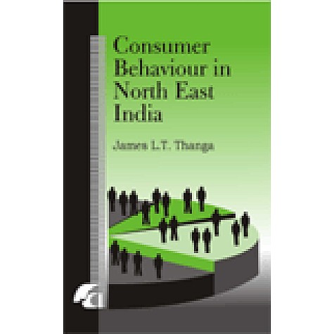 CONSUMER BEHAVIOUR IN NORTH EAST INDIA-JAMES L.T. THANGA-SHIPRA PUBLICATIONS-9788183640732 (HB)