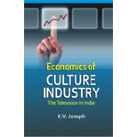 ECONOMICS OF CULTURE INDUSTRY-K.V. JOSEPH-SHIPRA PUBLICATIONS-9788175415652 (HB)