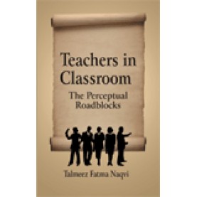 TEACHERS IN CLASSROOM-Talmeez Fatma Naqvi-SHIPRA PUBLICATIONS-9788175415676(PB)