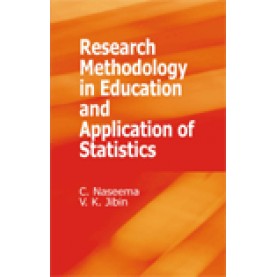 RESEARCH METHODOLOGY IN EDUCATION AND APPLICATION OF STATISTICS-C. NASEEMA, V.K. JIBIN-SHIPRA PUBLICATIONS-9788175418929