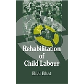 REHABILITATION OF CHILD LABOUR-BILAL BHAT-SHIPRA PUBLICATIONS-9788175415812 (HB)