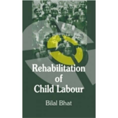 REHABILITATION OF CHILD LABOUR-BILAL BHAT-SHIPRA PUBLICATIONS-9788175415812 (HB)