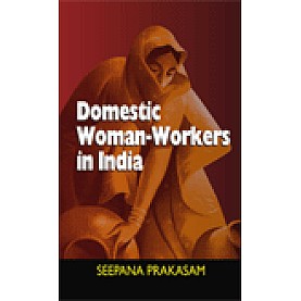 DOMESTIC WOMAN-WORKERS IN INDIA-SEEPANA PRAKASAM-SHIPRA PUBLICATIONS-9788175415942 (HB)