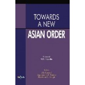 TOWARDS A NEW ASIAN ORDER-ALI AHMED, JAGANNATH P. PANDA, PRASHANT K SINGH-SHIPRA PUBLICATIONS-9788175416154 (HB)