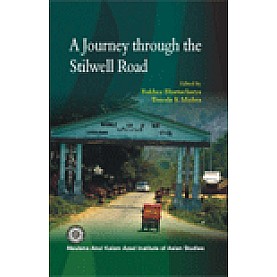 A JOURNEY THROUGH THE STILWELL ROAD-RAKHEE BHATTACHARYA, BINODA K MISHRA-SHIPRA PUBLICATIONS-9788183640749 (HB)