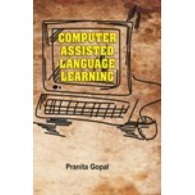 COMPUTER ASSISTED LANGUAGE LEARNING-PRANITA GOPAL-SHIPRA PUBLICATIONS-9788175416857(PB)