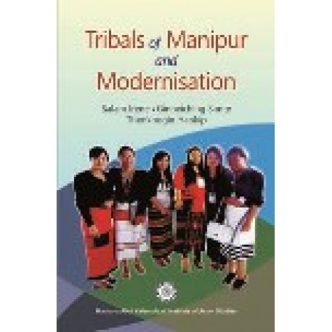 TRIBALS OF MANIPUR AND MODERNISATION-SALAM IRENE, GINNEICHING SIMTE, THENKHOGIN HAOKIP-SHIPRA PUBLICATIONS-9788183640954 (HB)