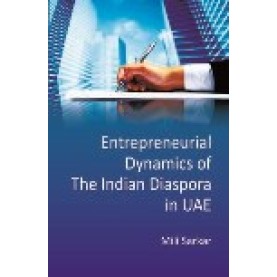 ENTREPRENEURIAL DYNAMICS OF THE INDIAN DIASPORA IN UNITED ARAB EMIRATES-MILI SARKAR-SHIPRA PUBLICATIONS