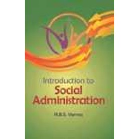 INTRODUCTION TO SOCIAL ADMINISTRATION-R.B.S. VERMA-SHIPRA PUBLICATIONS-9788175417427(PB)