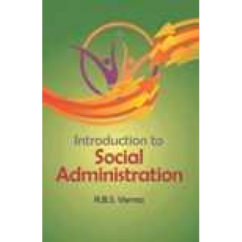 INTRODUCTION TO SOCIAL ADMINISTRATION-R.B.S. VERMA-SHIPRA PUBLICATIONS-9788175417427(PB)