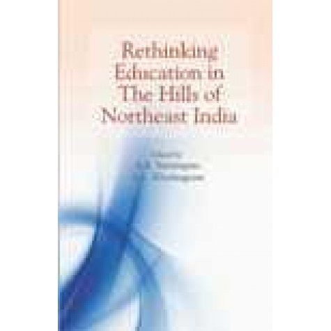 RETHINKING EDUCATION IN THE HILLS OF NORTHEAST INDIA-A.S. YARUINGAM, A.C. KHARINGPAM-SHIPRA PUBLICATIONS-9788175417885(PB)