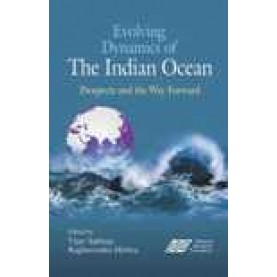 EVOLVING DYNAMICS OF THE INDIAN OCEAN-VIJAY SAKHUJA, RAGHAVENDRA MISHRA(ED.)-SHIPRA PUBLICATIONS-9788175417939 (HB)