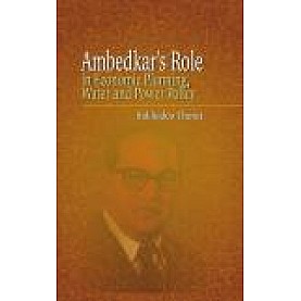 AMBEDKAR'S ROLE IN ECONOMIC PLANNING AND WATER POLICY-SUKHADEO THORAT-SHIPRA PUBLICATIONS-9789386262899