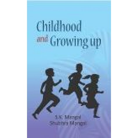 CHILDHOOD AND GROWING UP-S.K. MANGAL, SHUBHRA MANGAL-SHIPRA PUBLICATIONS-9789386262523 (PB)