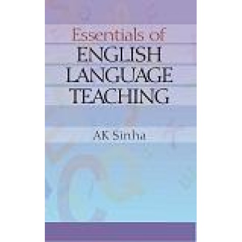 ESSENTIALS OF ENGLISH LANGUAGE TEACHING-A.K. SINHA-SHIPRA PUBLICATIONS-9788175418769(PB)