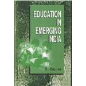 EDUCATION IN EMERGING INDIA-S. GUPTA-SHIPRA PUBLICATIONS-9788175418967