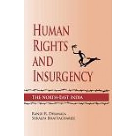 HUMAN RIGHTS AND INSURGENCY: THE NORTH-EAST INDIA-RANJU R. DHAMALA, SUKALPA BHATTACHARJEE(Ed.)-SHIPRA PUBLICATIONS-9788193838266
