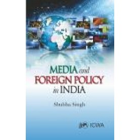 MEDIA AND FOREIGN POLICY IN INDIA-SHUBHA SINGH-SHIPRA PUBLICATIONS-9789386262462 (HB)