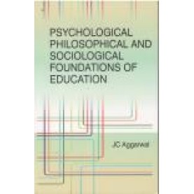 PSYCHOLOGICAL PHILOSOPHICAL AND SOCIOLOGICAL FOUNDATIONS OF EDUCATION-J.C. AGGARWAL-SHIPRA PUBLICATIONS-9788175418264