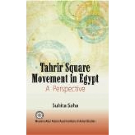 TAHRIR SQUARE MOVEMENT IN EGYPT-SUHITA SAHA-SHIPRA PUBLICATIONS-9789386262578 (HB)
