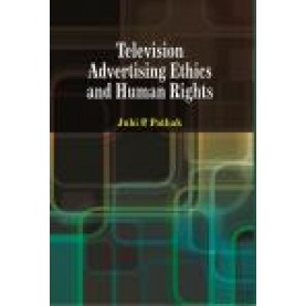 TELEVISION ADVERTISING ETHICS AND HUMAN RIGHTS-JUHI P. PATHAK-SHIPRA PUBLICATIONS-9789386262714 (HB)