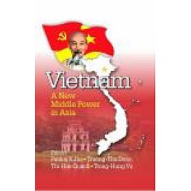 VIETNAM: A NEW MIDDLE POWER IN ASIA-PANKAJ K JHA, TROUNG-THU DOAN, THI-HUE QUACH, TRONG-HUNG VU(Ed.)-SHIPRA PUBLICATIONS-9789388691512 (HB)