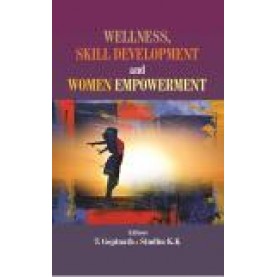 WELLNESS, SKILL DEVELOPMENT AND WOMEN EMPOWERMENT-T. GOPINATH, SINDHU K.K(Ed.)-SHIPRA PUBLICATIONS-9788193838273 (HB)