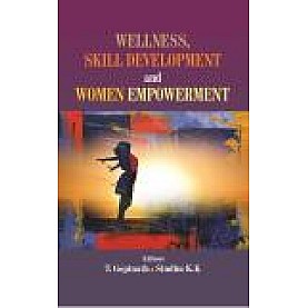 WELLNESS, SKILL DEVELOPMENT AND WOMEN EMPOWERMENT-T. GOPINATH, SINDHU K.K(Ed.)-SHIPRA PUBLICATIONS-9788193838273 (HB)