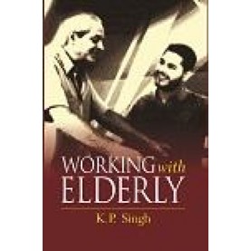 WORKING WITH ELDERLY-K.P. SINGH-SHIPRA PUBLICATIONS-9788175418899(HB)
