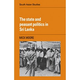 THE STATE AND PEASANT POLITICS IN SRI LANKA,Moore,Cambridge University Press,9780521056144,