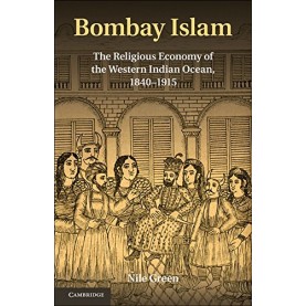 Bombay Islam   The Religious Economy of the West Indian Ocean, 1840-1915  South Asian Edition,GREEN,Cambridge University Press,9781107020764,