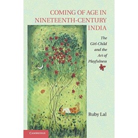 Coming of Age in Nineteenth-Century South India: The Girl-Child and the Art of Playfulness,LAL,Cambridge University Press,9781107045910,
