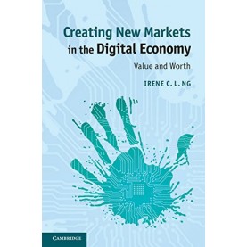 Creating New Markets Digital Economy,Irene C. L. Ng,Cambridge University Press,9781107461703,