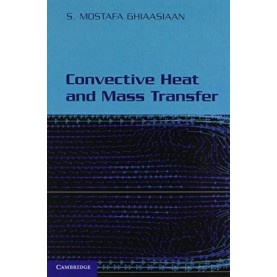Convective Heat and Mass Transfer South Asian Edition,S. Mostafa Ghiaasiaan,Cambridge University Press,9781107511811,