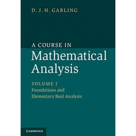 A Course in Mathematical Analysis: Volume I: Foundations and Elementary Real Analysis,D. J. H. Garling,Cambridge University Press,9781107518988,