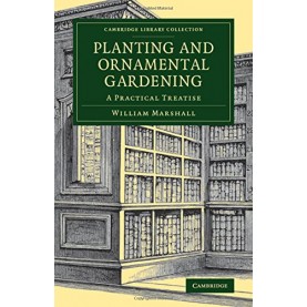 Planting and Ornamental Gardening,William Marshall,Cambridge University Press,9781108075930,