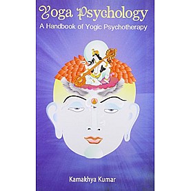 Yoga Psychology: A Handbook of Yogic Psychotherapy (Pb)-Dr Kamakhya Kumar-D.K. Printworld-9788124607121