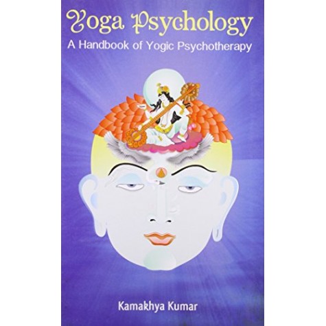 Yoga Psychology: A Handbook of Yogic Psychotherapy (Pb)-Dr Kamakhya Kumar-D.K. Printworld-9788124607121