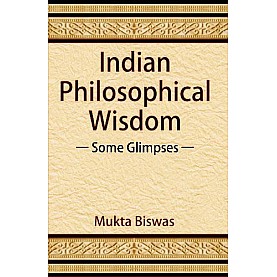 Indian Philosophical Wisdom: Some Glimpses-Mukta Biswas-D.K. Printworld-9788124610022