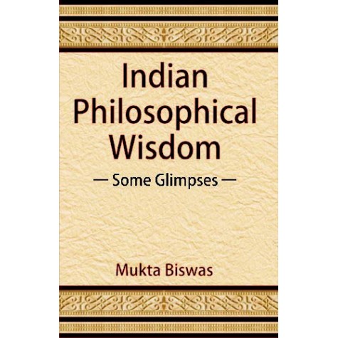 Indian Philosophical Wisdom: Some Glimpses-Mukta Biswas-D.K. Printworld-9788124610022